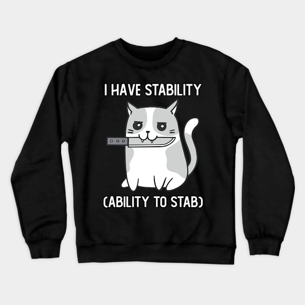 I Have Stability Ability To Stab Cute Cat With Knife Crewneck Sweatshirt by Visual Vibes
